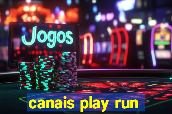 canais play run